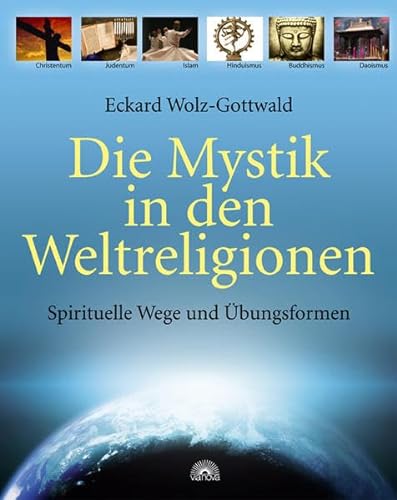 Die Mystik in den Weltreligionen: Spirituelle Wege und Übungsformen